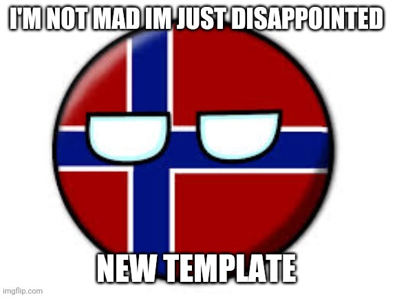 Norway | NEW TEMPLATE | image tagged in norway | made w/ Imgflip meme maker