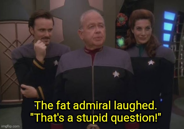 High Quality The fat admiral laughed. That's a stupid question Blank Meme Template