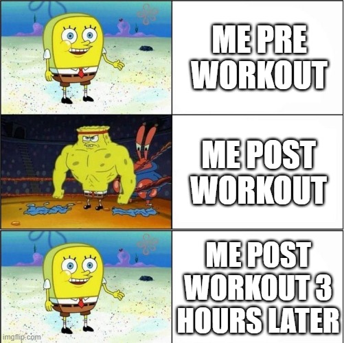 Workout Woes | ME PRE WORKOUT; ME POST WORKOUT; ME POST WORKOUT 3 HOURS LATER | image tagged in weak vs strong spongebob,workout,wtf,this is bs | made w/ Imgflip meme maker