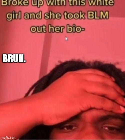 BRUH. | made w/ Imgflip meme maker