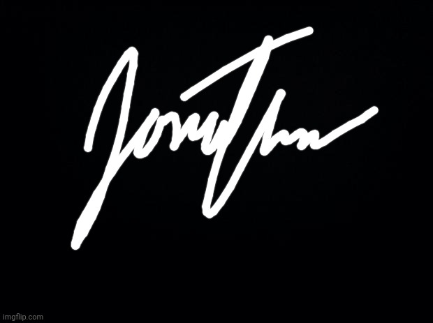 Signature | image tagged in black background | made w/ Imgflip meme maker