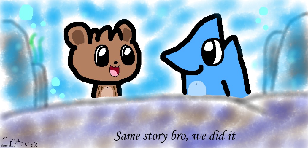 Nice story bro, we did it | image tagged in nice story bro we did it | made w/ Imgflip meme maker