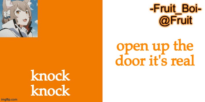 open up the door it's real; knock knock | image tagged in lol 7 made by riley-mason | made w/ Imgflip meme maker