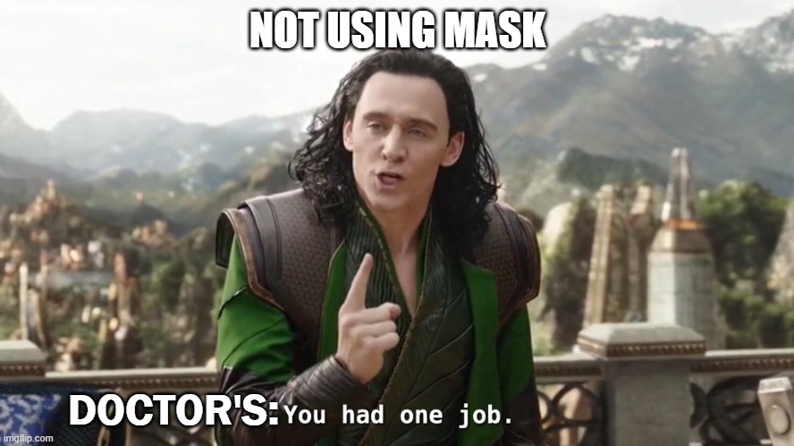 ... | NOT USING MASK; DOCTOR'S: | image tagged in you had one job just the one,mask,doctor,covid-19 | made w/ Imgflip meme maker