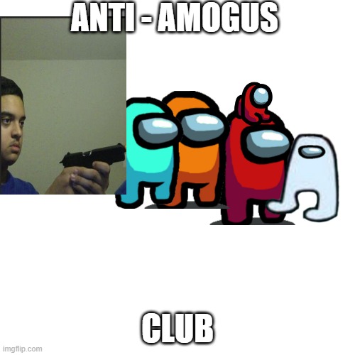 no amogus | ANTI - AMOGUS; CLUB | image tagged in memes,blank transparent square,anti amogus | made w/ Imgflip meme maker