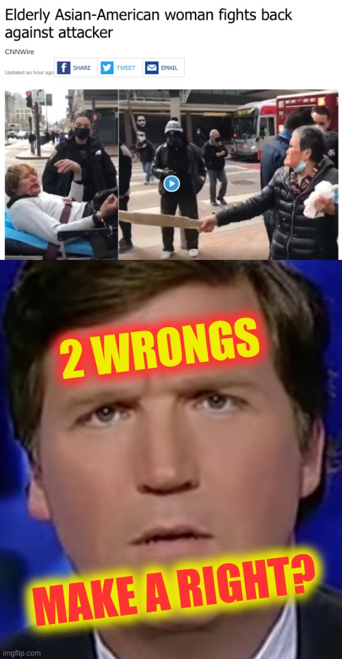 conservamath | 2 WRONGS; MAKE A RIGHT? | image tagged in tucker carlson,racism,asian stereotypes,white nationalism,blame canada,conservative hypocrisy | made w/ Imgflip meme maker