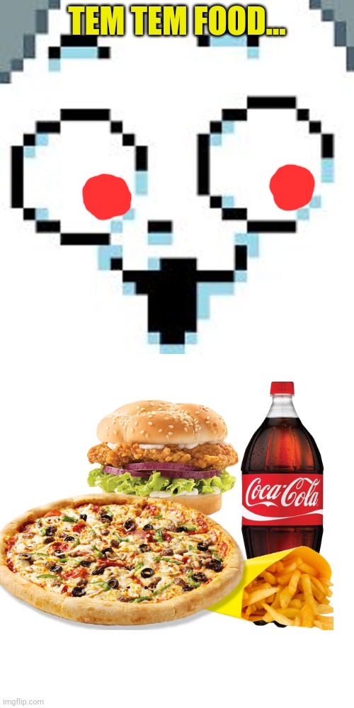 TEM TEM FOOD... | image tagged in temmie,memes,blank transparent square | made w/ Imgflip meme maker