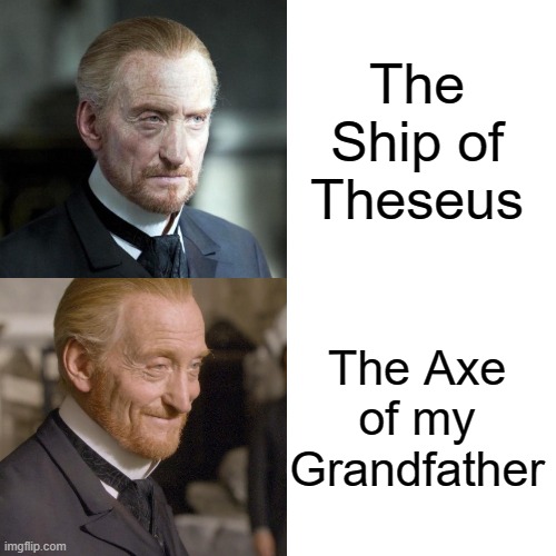 Vetinari | The Ship of Theseus; The Axe of my Grandfather | image tagged in discworld | made w/ Imgflip meme maker