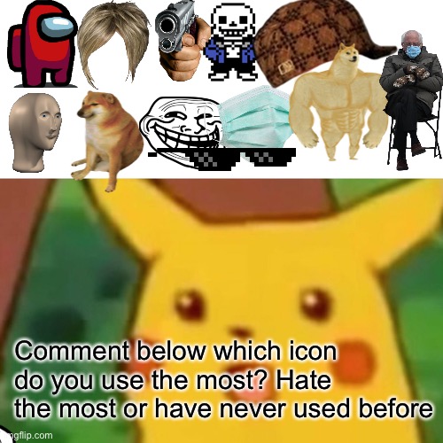 My Random Poll type thing | Comment below which icon do you use the most? Hate the most or have never used before | image tagged in memes,surprised pikachu | made w/ Imgflip meme maker