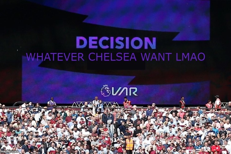 var sent chelsea through | WHATEVER CHELSEA WANT LMAO | image tagged in var video assistant referee,memes | made w/ Imgflip meme maker