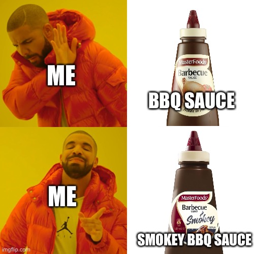 Smokey BBQ sauce | ME; BBQ SAUCE; ME; SMOKEY BBQ SAUCE | image tagged in memes,drake hotline bling,sauce,bbq,food,roast | made w/ Imgflip meme maker