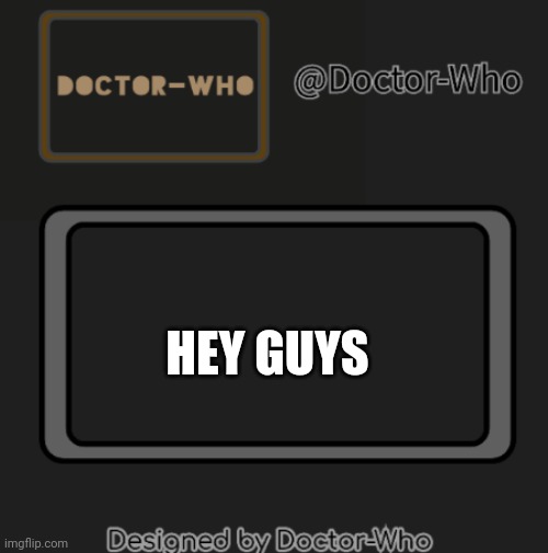 Haha | HEY GUYS | image tagged in low res brand new doctor template | made w/ Imgflip meme maker