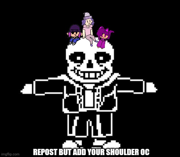 sans t-posing | REPOST BUT ADD YOUR SHOULDER OC | image tagged in sans t-posing | made w/ Imgflip meme maker