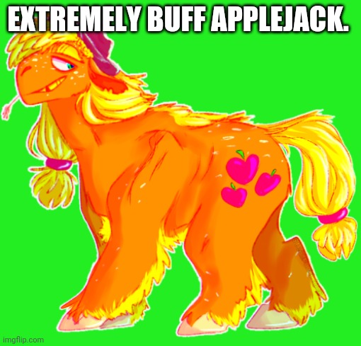 EXTREMELY BUFF APPLEJACK. | made w/ Imgflip meme maker