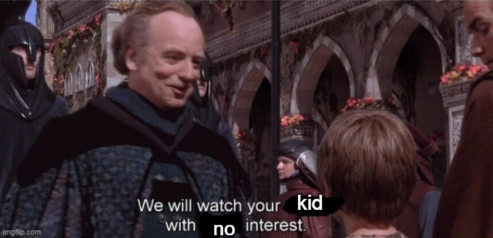 We will watch your career with great interest | kid no | image tagged in we will watch your career with great interest | made w/ Imgflip meme maker