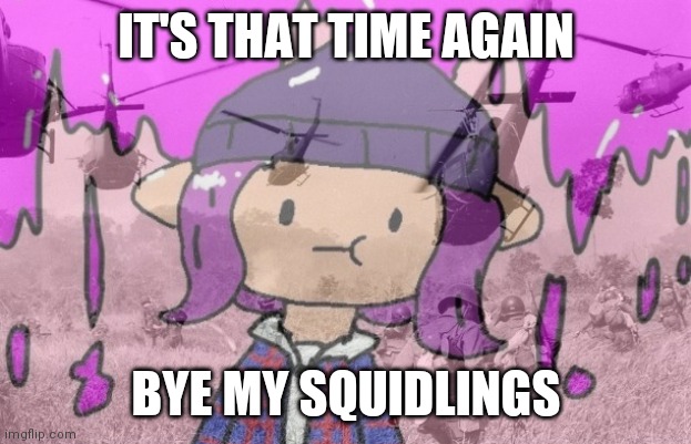 School | IT'S THAT TIME AGAIN; BYE MY SQUIDLINGS | image tagged in bryce ptsd | made w/ Imgflip meme maker