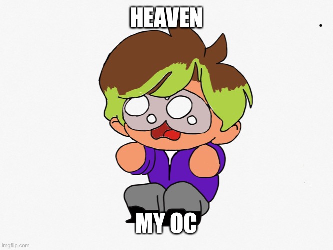 HEAVEN; MY OC | made w/ Imgflip meme maker