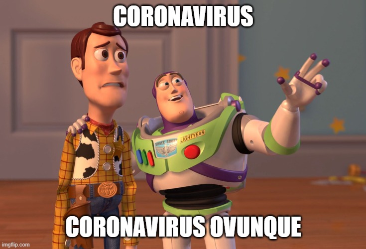 coronavirus | CORONAVIRUS; CORONAVIRUS OVUNQUE | image tagged in memes,x x everywhere | made w/ Imgflip meme maker