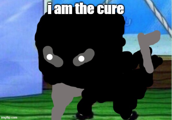 Mocking Spongebob | i am the cure | image tagged in memes,mocking spongebob | made w/ Imgflip meme maker