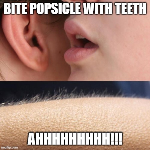 popsicle with teeth | BITE POPSICLE WITH TEETH; AHHHHHHHHH!!! | image tagged in whisper and goosebumps | made w/ Imgflip meme maker