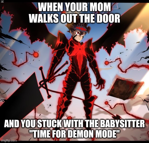 Bad Boy | WHEN YOUR MOM WALKS OUT THE DOOR; AND YOU STUCK WITH THE BABYSITTER
"TIME FOR DEMON MODE" | image tagged in third world success kid | made w/ Imgflip meme maker