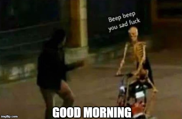 lol | GOOD MORNING | made w/ Imgflip meme maker