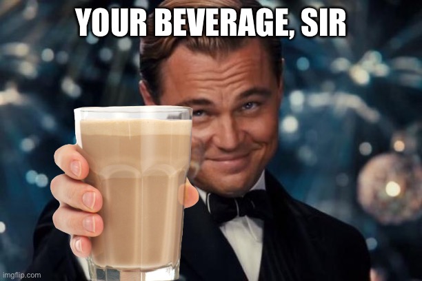 YOUR BEVERAGE, SIR | made w/ Imgflip meme maker