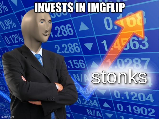 stonks | INVESTS IN IMGFLIP | image tagged in stonks | made w/ Imgflip meme maker