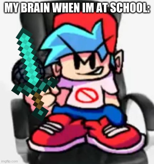 llolll | MY BRAIN WHEN IM AT SCHOOL: | image tagged in gaming be like | made w/ Imgflip meme maker