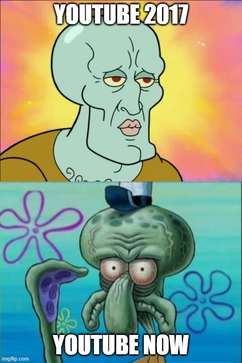 YouTube has gotten somewhat bad over time (Thumbnails and such) | YOUTUBE 2017; YOUTUBE NOW | image tagged in memes,squidward,youtube | made w/ Imgflip meme maker