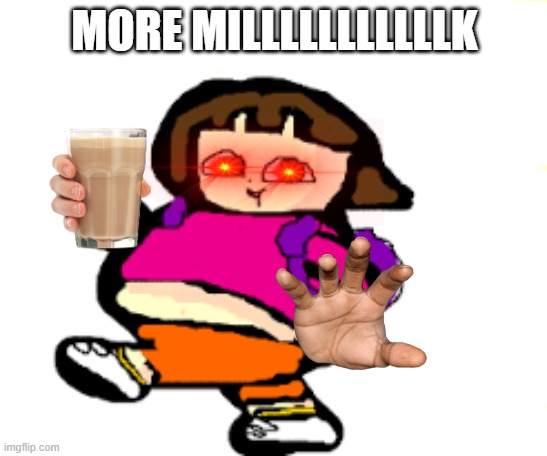 Millllllk | MORE MILLLLLLLLLLLK | image tagged in choccy milk | made w/ Imgflip meme maker