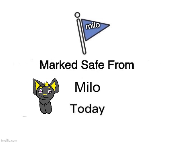 UWU | milo; Milo | image tagged in memes,marked safe from | made w/ Imgflip meme maker