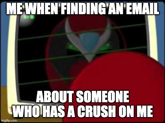 Strongbad | ME WHEN FINDING AN EMAIL; ABOUT SOMEONE WHO HAS A CRUSH ON ME | image tagged in strongbad,homestar runner | made w/ Imgflip meme maker