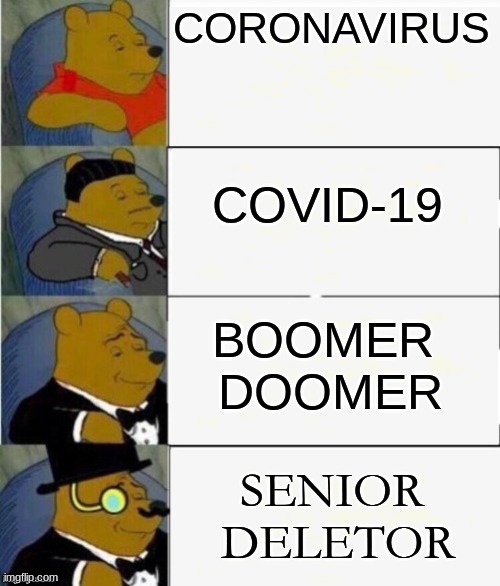 oof | CORONAVIRUS; COVID-19; BOOMER 
DOOMER; SENIOR 
DELETOR | image tagged in funny,upvote,frontpage,awesomeness,poor,rich | made w/ Imgflip meme maker