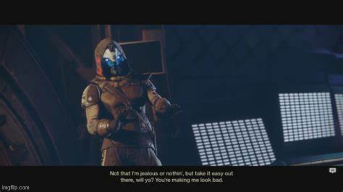 Cayde-6 You're Making Me Look Bad... | image tagged in cayde-6 you're making me look bad | made w/ Imgflip meme maker