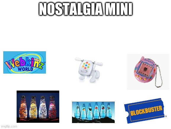 Blank White Template | NOSTALGIA MINI | image tagged in blank white template | made w/ Imgflip meme maker