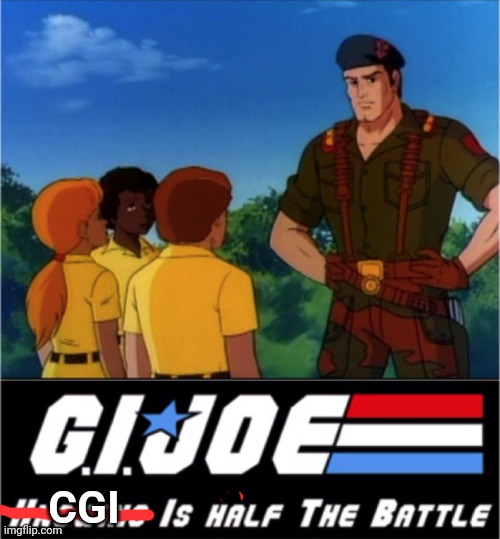 CGI | image tagged in gi joe half the battle | made w/ Imgflip meme maker