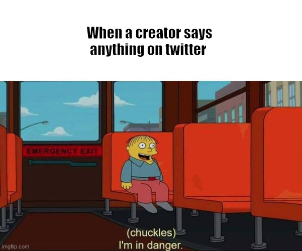 Cancel culture | When a creator says anything on twitter | image tagged in i'm in danger blank place above | made w/ Imgflip meme maker