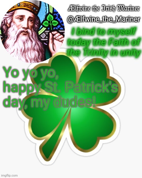 Aelfwine the Mariner's St. Patrick's day announcement template | Yo yo yo, happy St. Patrick's day, my dudes! | image tagged in aelfwine the mariner's st patrick's day announcement template | made w/ Imgflip meme maker