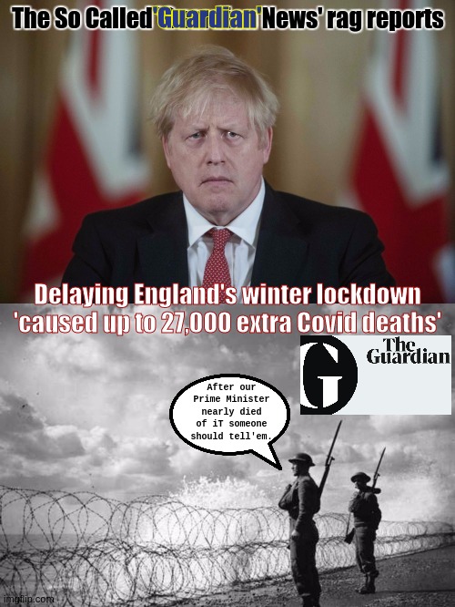 #TheGuardian News Rag. -https://youtu.be/Q692lHFaLVM?t=4822 | 'Guardian'; The So Called 'Guardian News' rag reports; Delaying England's winter lockdown 'caused up to 27,000 extra Covid deaths'; After our Prime Minister nearly died of iT someone should tell'em. | image tagged in bbc newsflash,army,navy,air force,nhs,police | made w/ Imgflip meme maker