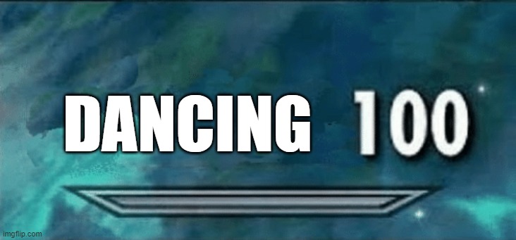 Skyrim skill meme | DANCING | image tagged in skyrim skill meme | made w/ Imgflip meme maker