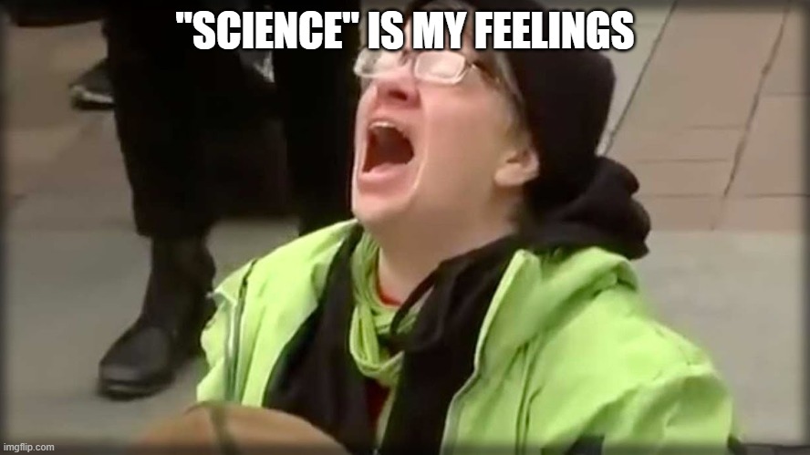 Trump SJW No | "SCIENCE" IS MY FEELINGS | image tagged in trump sjw no | made w/ Imgflip meme maker