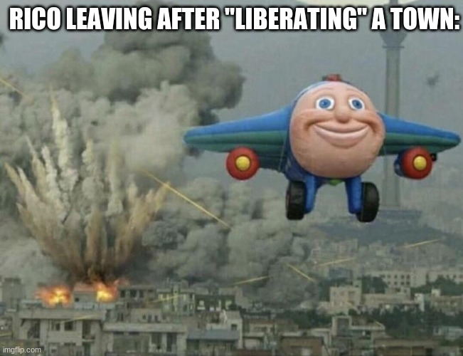 Just cause 3 meme | RICO LEAVING AFTER "LIBERATING" A TOWN: | image tagged in plane flying from explosions,memes,funny | made w/ Imgflip meme maker