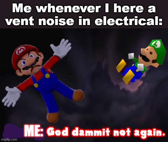 A little sus meme | Me whenever I here a vent noise in electrical:; ME: | image tagged in smg4 mario not again,among sus | made w/ Imgflip meme maker