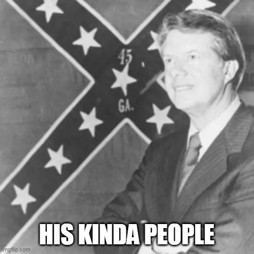 Jimmy Carter | HIS KINDA PEOPLE | image tagged in jimmy carter | made w/ Imgflip meme maker