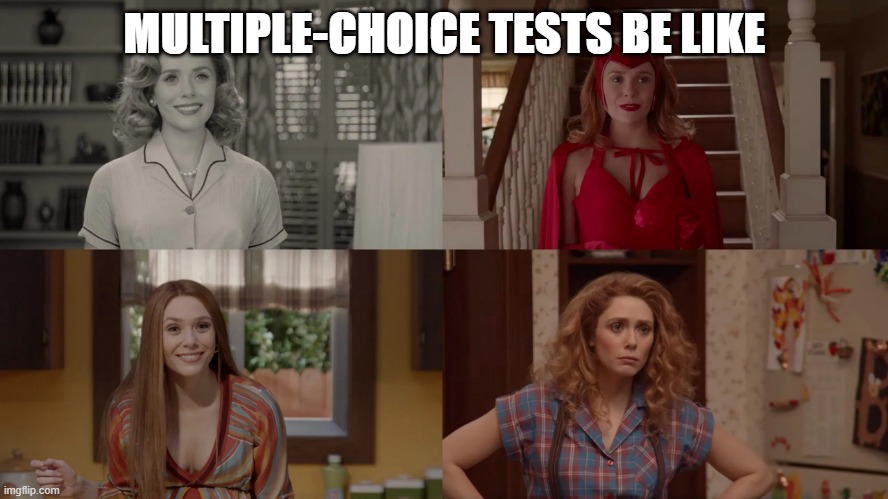 Multiple Choice Wanda | MULTIPLE-CHOICE TESTS BE LIKE | image tagged in wandavision,multiple choice,tests | made w/ Imgflip meme maker