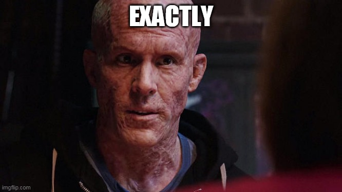 Deadpool Exactly | EXACTLY | image tagged in deadpool exactly | made w/ Imgflip meme maker