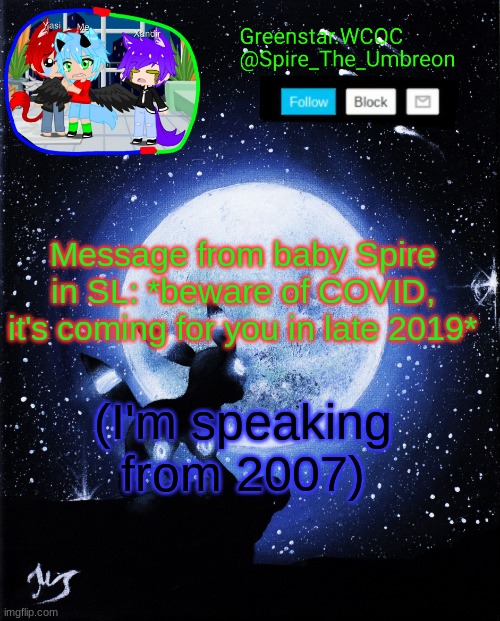 Spire announcement (Greenstar.WCOC) | Message from baby Spire in SL: *beware of COVID, it's coming for you in late 2019*; (I'm speaking from 2007) | image tagged in spire announcement greenstar wcoc | made w/ Imgflip meme maker