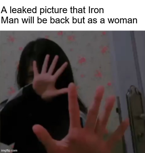 Iron Man will be back | A leaked picture that Iron Man will be back but as a woman | image tagged in iron man | made w/ Imgflip meme maker