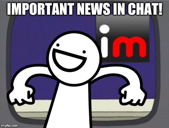 very important! | IMPORTANT NEWS IN CHAT! | image tagged in news | made w/ Imgflip meme maker